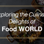 Exploring the Culinary Delights of the Food World