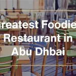 Discovering the Greatest Foodies Restaurants in Abu Dhabi