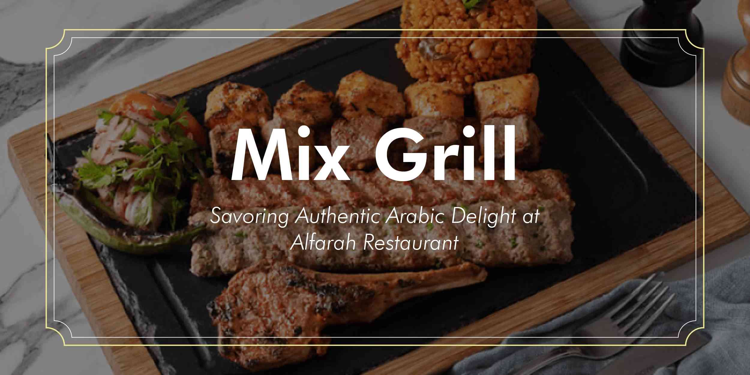 Read more about the article Mix Grill: Savoring Authentic Arabic Delight at Alfarah Restaurant