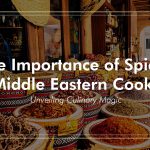 The Importance of Spices in Middle Eastern Cooking