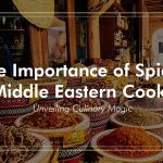 The Importance of Spices in Middle Eastern Cooking