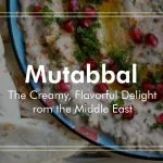 Mutabbal: The Creamy, Flavorful Delight from the Middle East