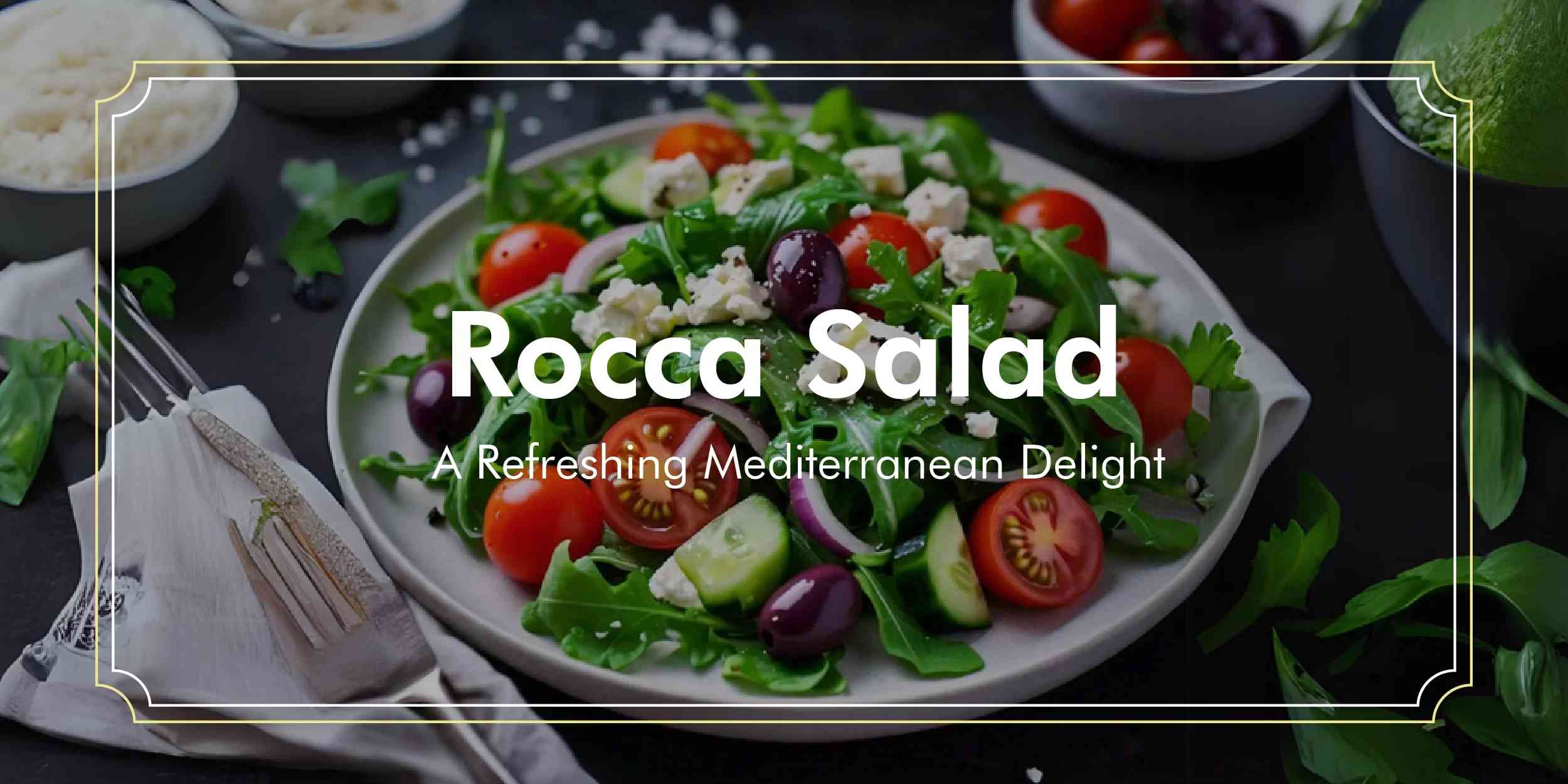 Read more about the article Delicious Rocca Salad: A Refreshing Mediterranean Delight