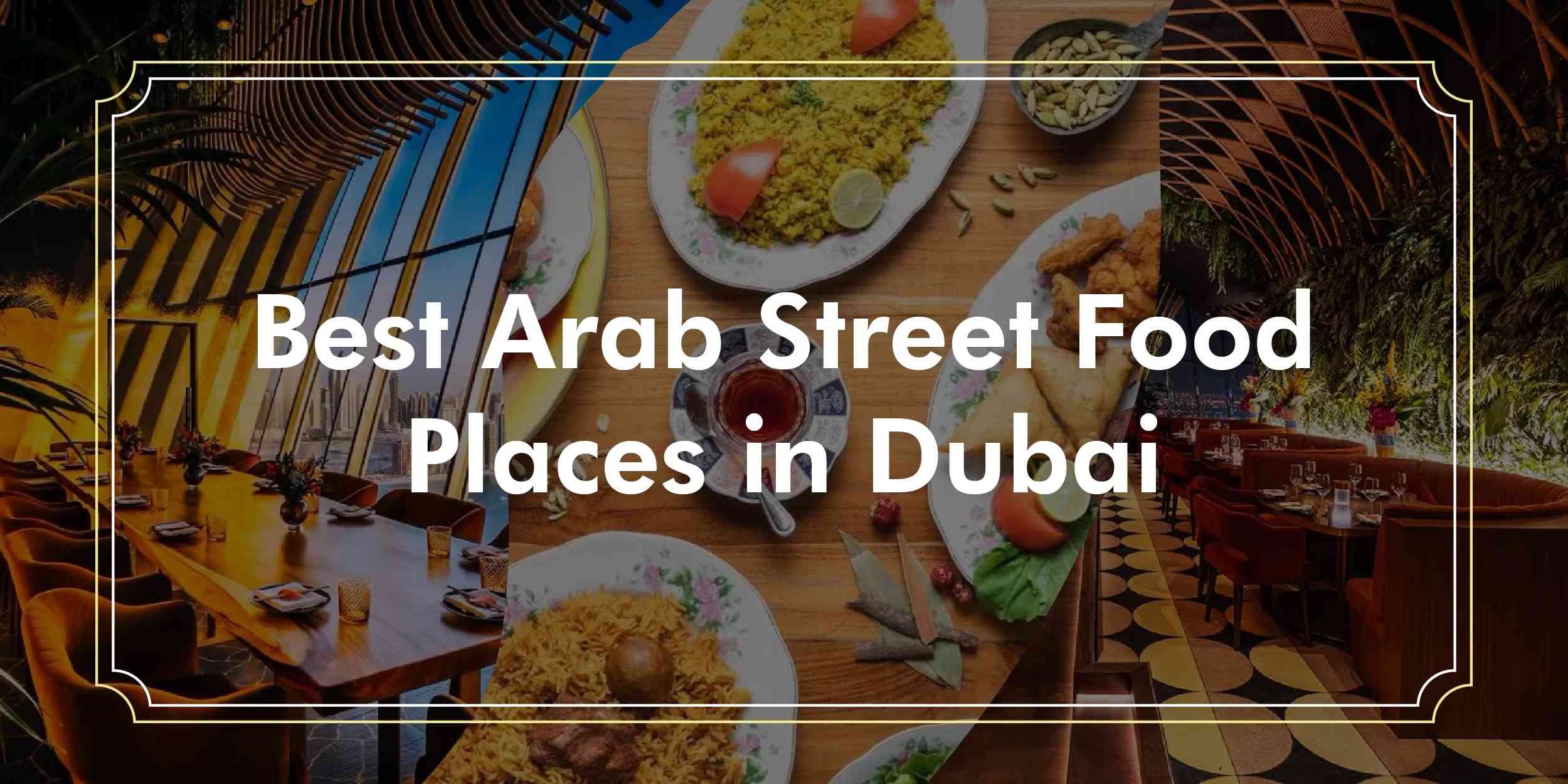 Read more about the article Best Arab Street Food Places in Dubai