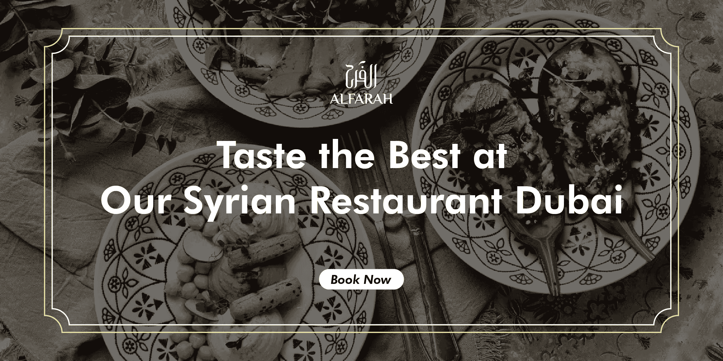 Taste the Best at Our Syrian Restaurant Dubai Book Now