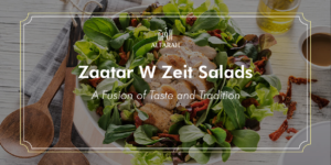 Zaatar W Zeit Salads: A Fusion of Taste and Tradition