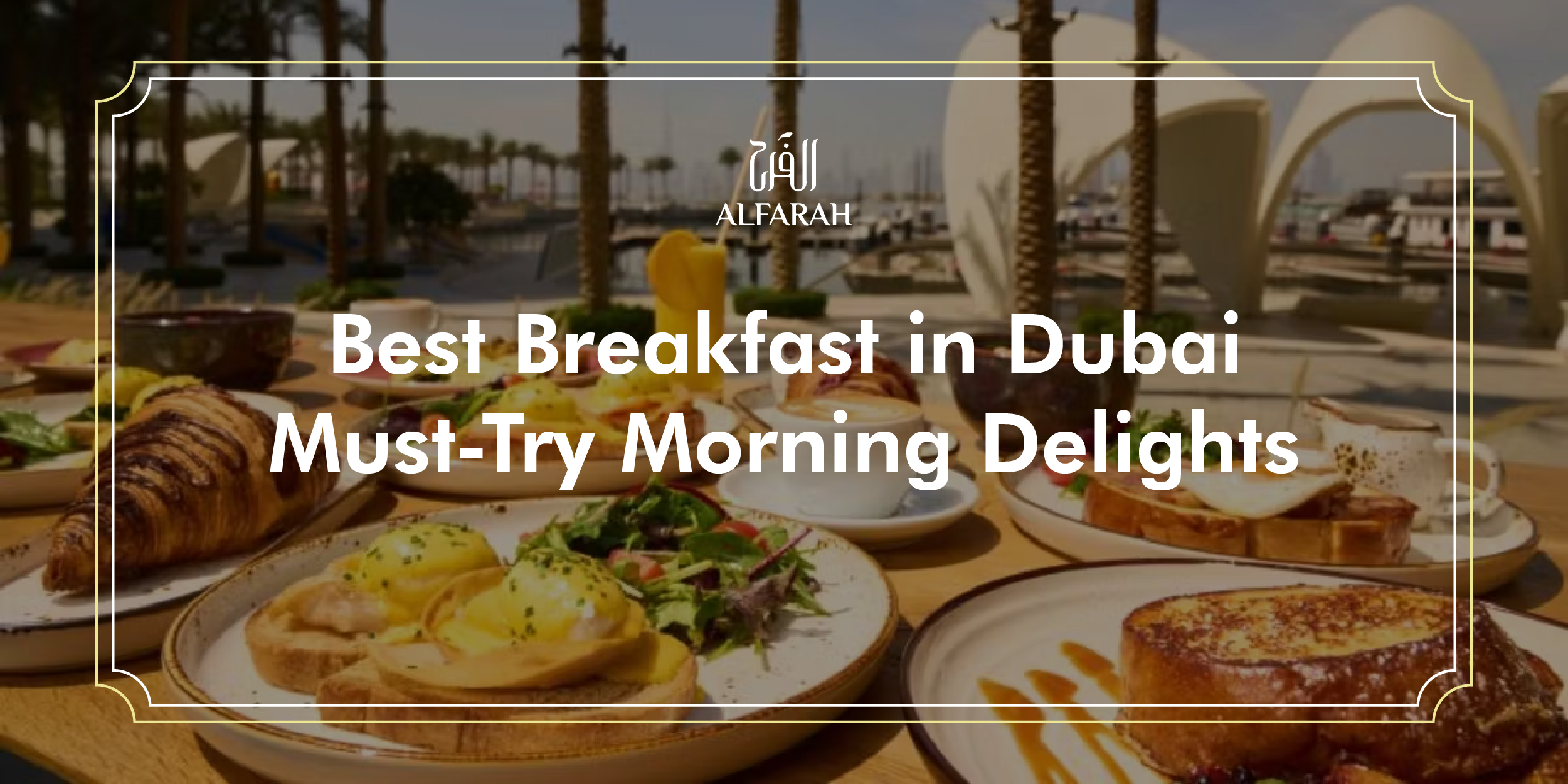 Best Breakfast in Dubai – Must-Try Morning Delights