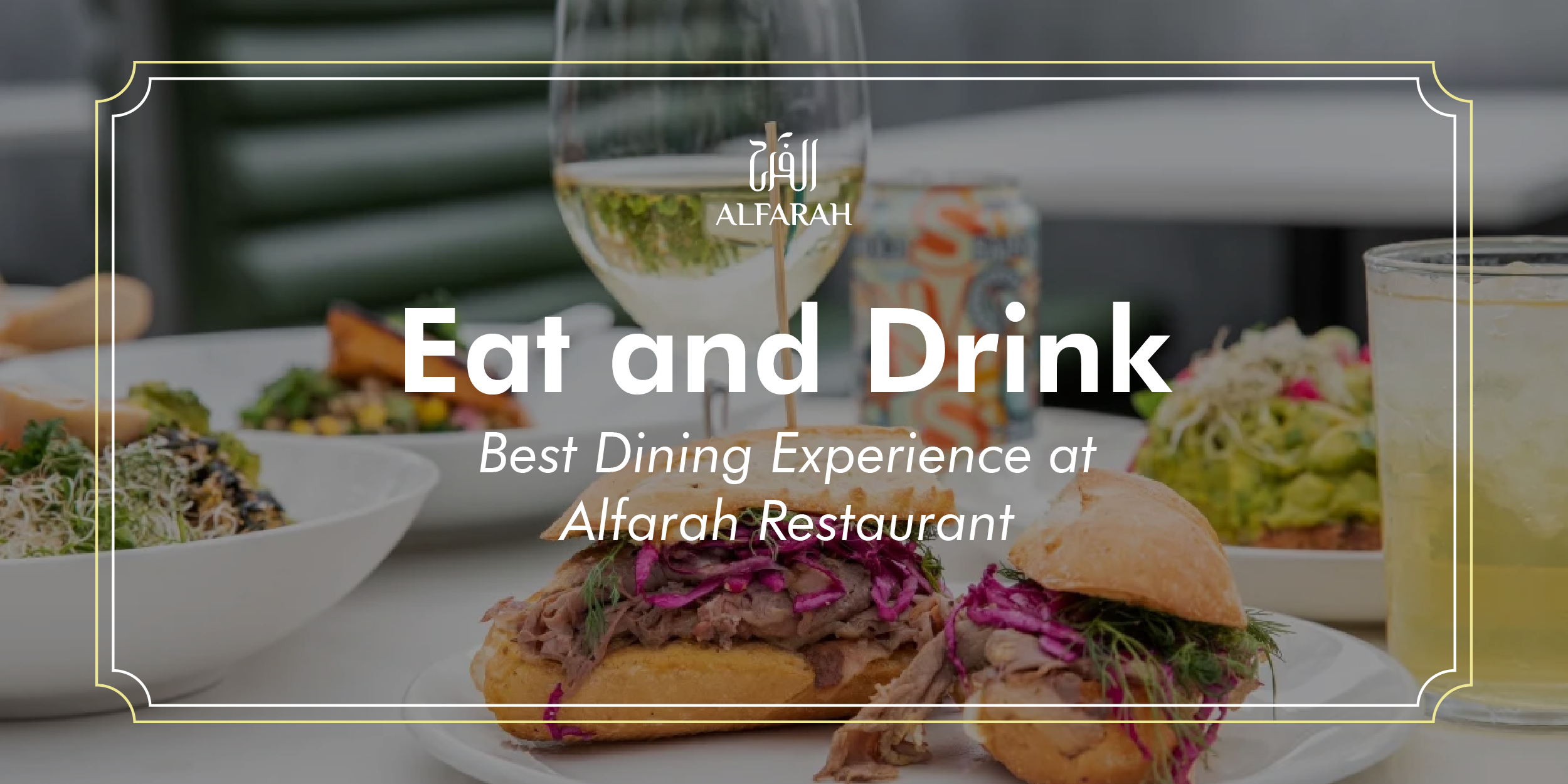 Eat and Drink: Best Dining Experience at Alfarah Restaurant