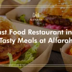 Best Fast Food Restaurant in Dubai – Tasty Meals at Alfarah