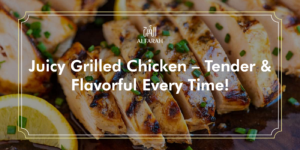 Juicy Grilled Chicken – Tender & Flavorful Every Time!