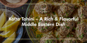 Kofta Tahini: A Rich & Flavorful Middle Eastern Dish