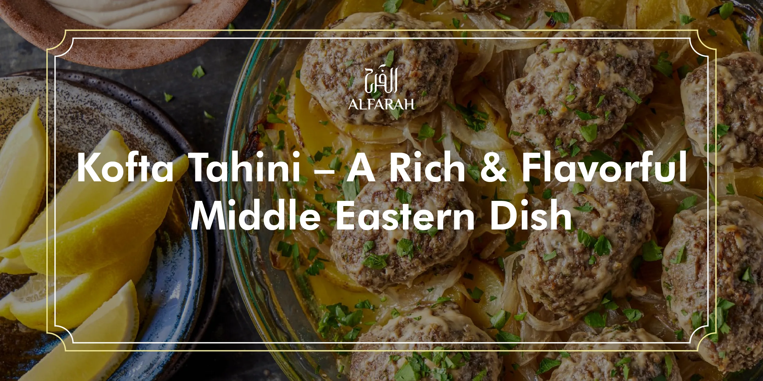 Read more about the article Kofta Tahini: A Rich & Flavorful Middle Eastern Dish