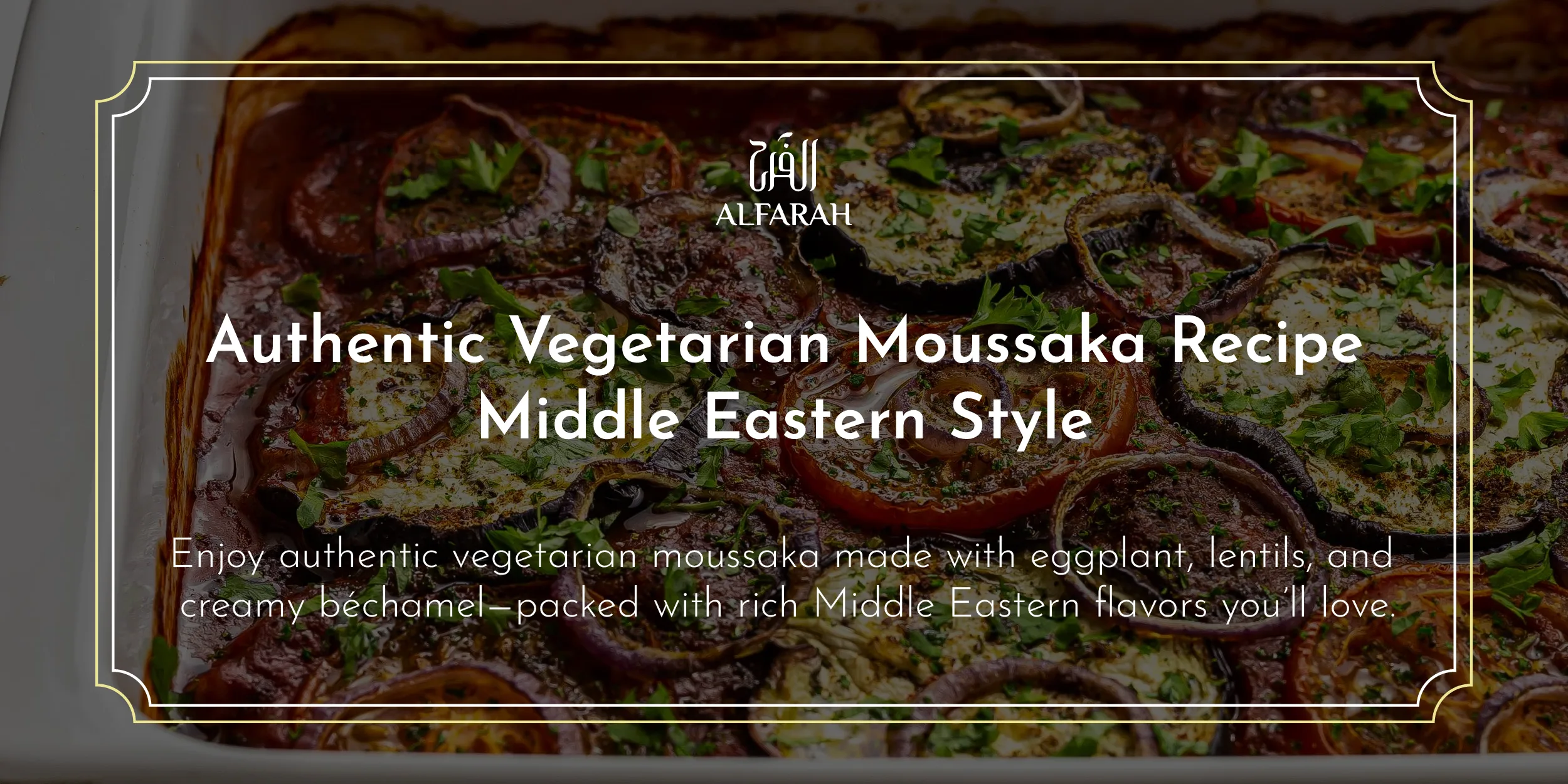Authentic Vegetarian Moussaka Recipe – Middle Eastern Style